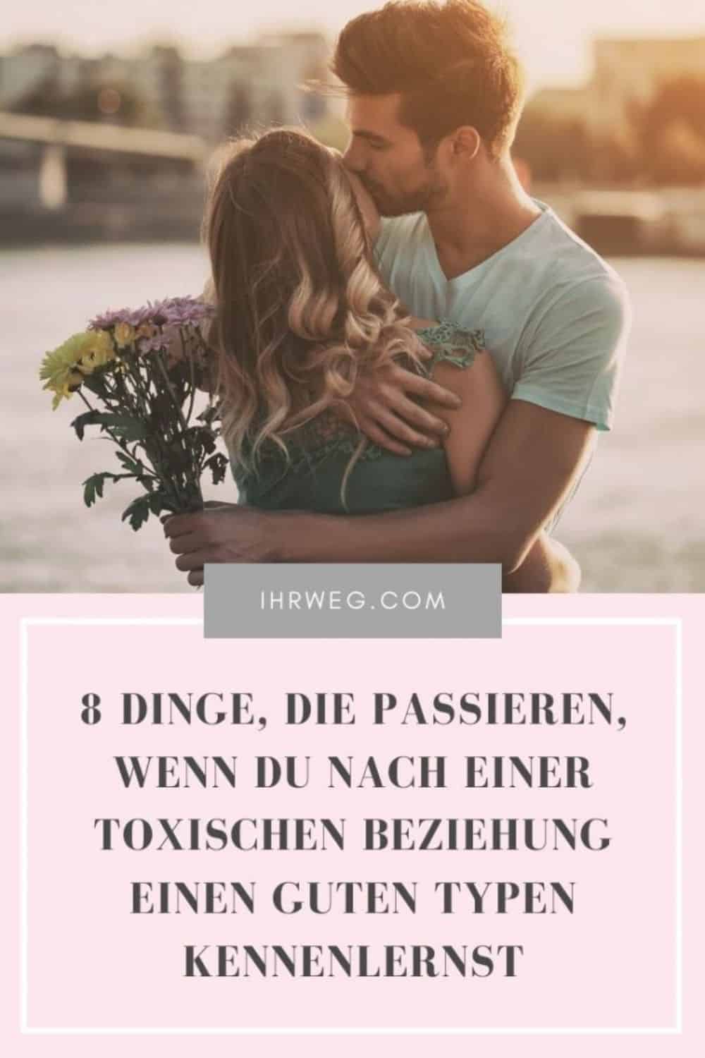 8 Dinge Die Passieren Wenn Du Nach Einer Toxischen Beziehung Einen Guten Typen Kennenlernst