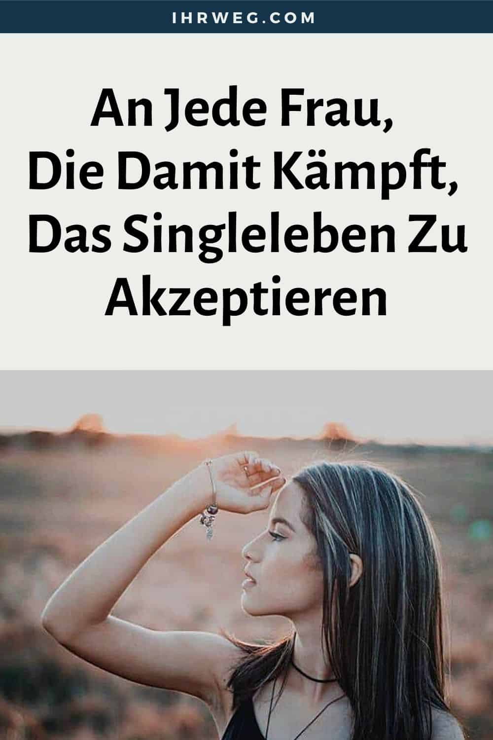 An Jede Frau, Die Damit Kämpft, Das Singleleben Zu Akzeptieren