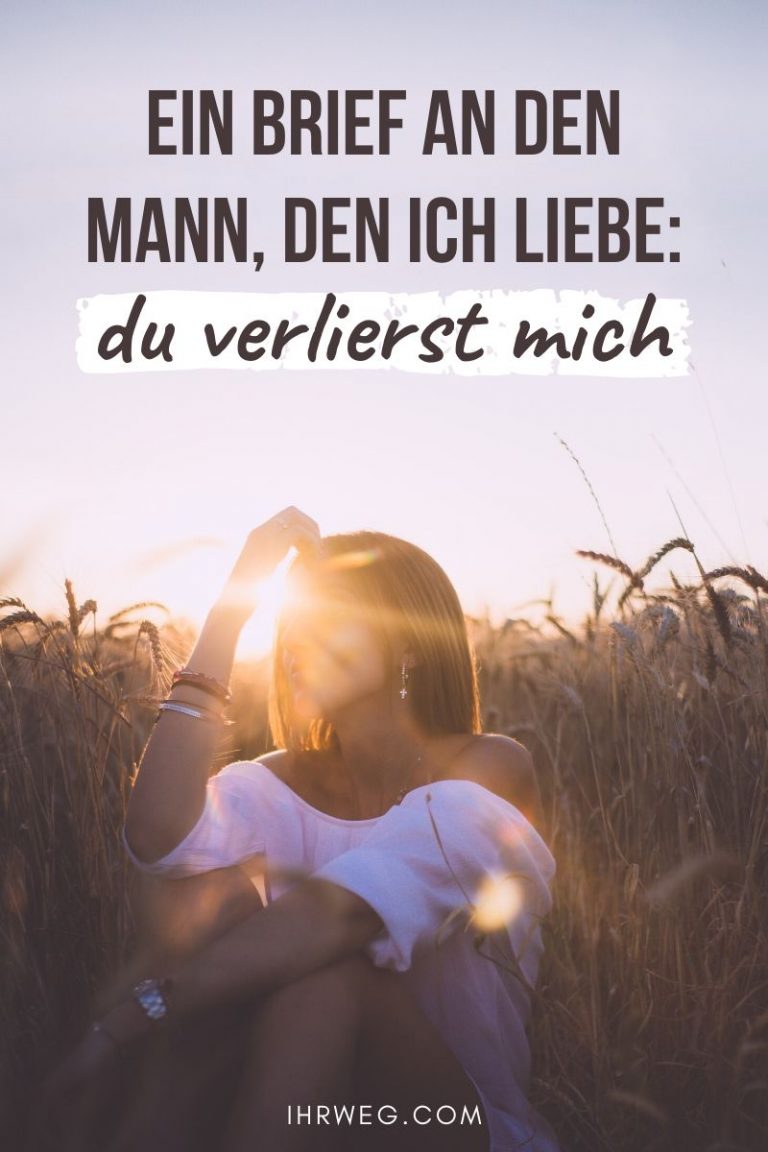 Ein Brief an den Mann, den ich liebe Du verlierst mich