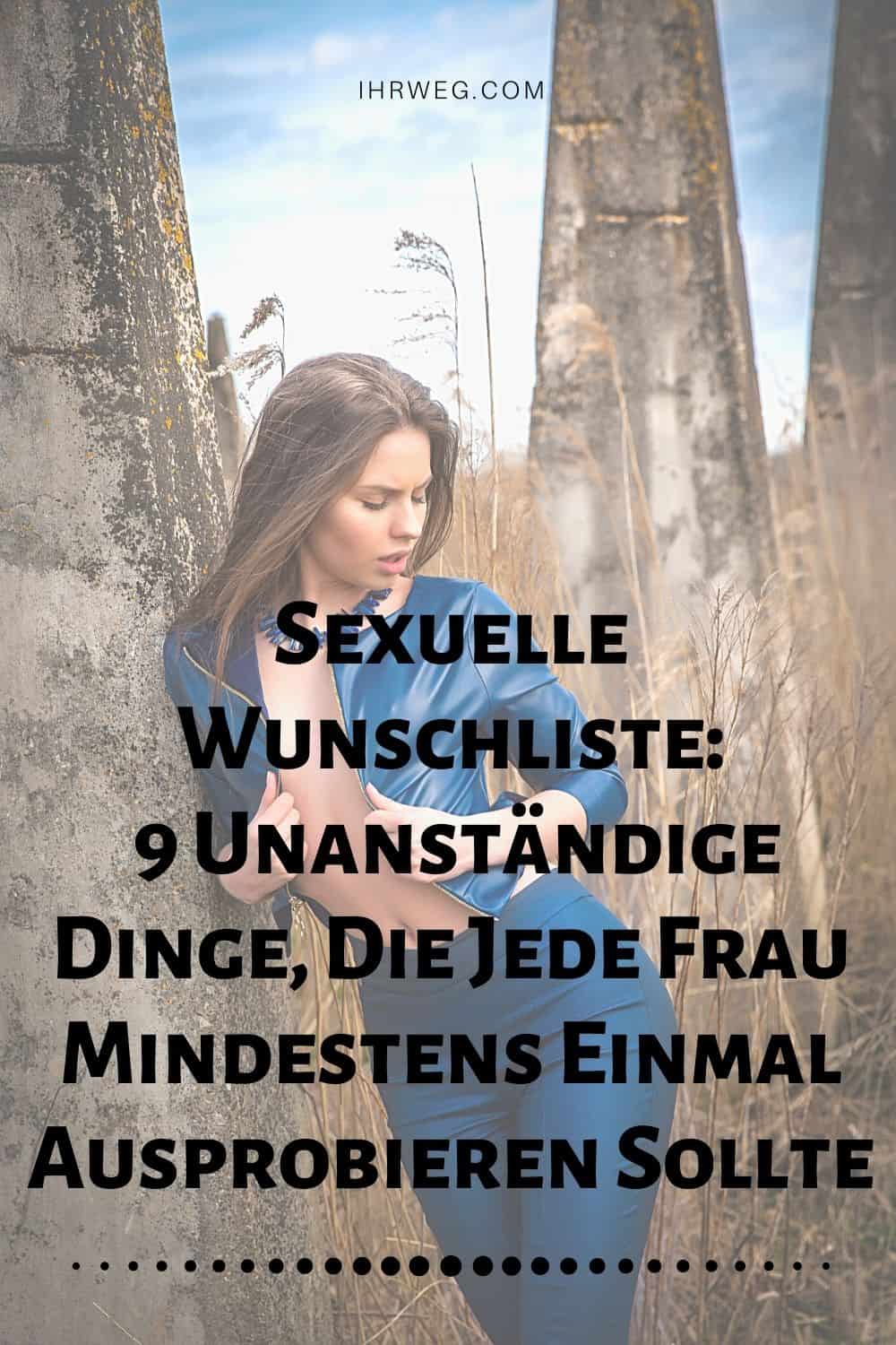 Sexuelle Wunschliste: 9 Unanständige Dinge, Die Jede Frau Mindestens Einmal Ausprobieren Sollte