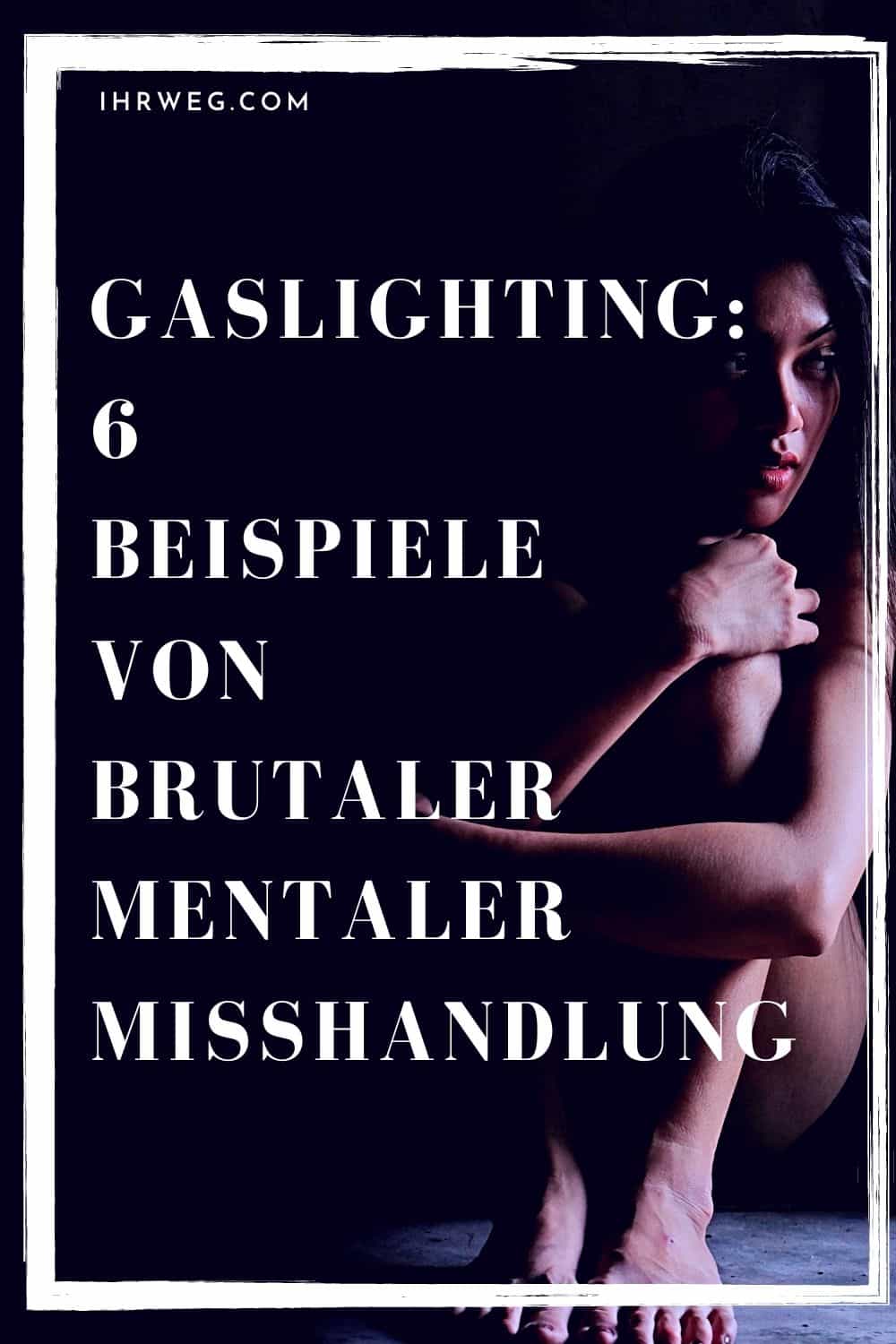 Gaslighting: 6 Beispiele Von Brutaler Mentaler Misshandlung