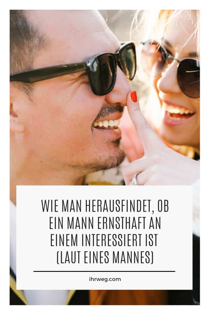 Wie Man Herausfindet Ob Ein Mann Ernsthaft An Einem Interessiert
