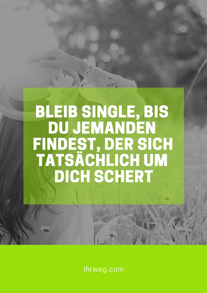 Sprüche single leben genießen Genieße das