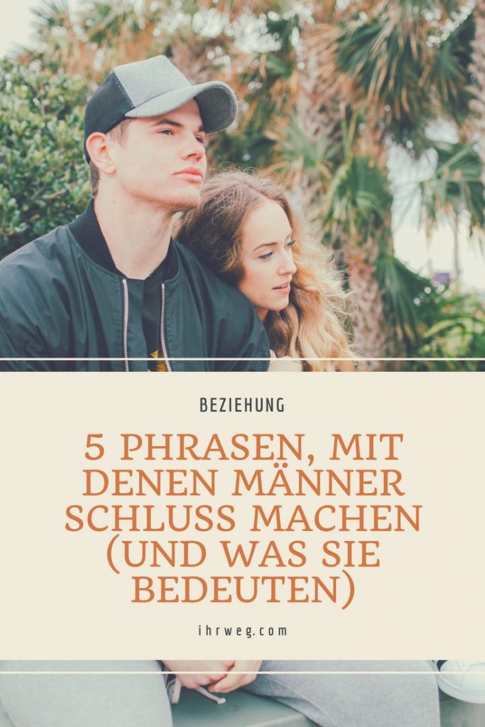 5 Phrasen, Mit Denen Männer Schluss Machen (Und Was Sie Bedeuten)