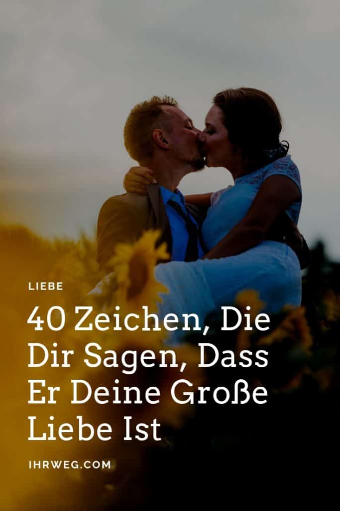 40 Zeichen, Die Dir Sagen, Dass Er Deine Große Liebe Ist