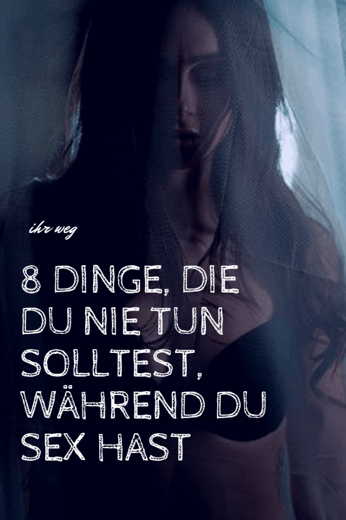 8 Dinge, Die Du Nie Tun Solltest, Während Du Sex Hast