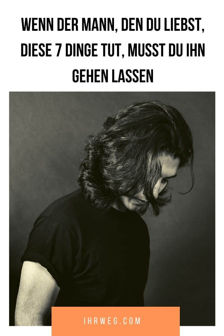 Wenn Der Mann Den Du Liebst Diese 7 Dinge Tut Musst Du