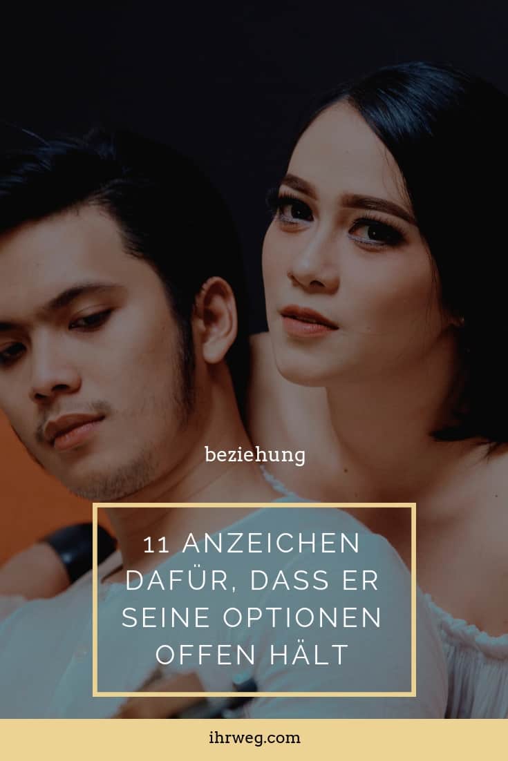 11 Anzeichen Dafür, Dass Er Seine Optionen Offen Hält