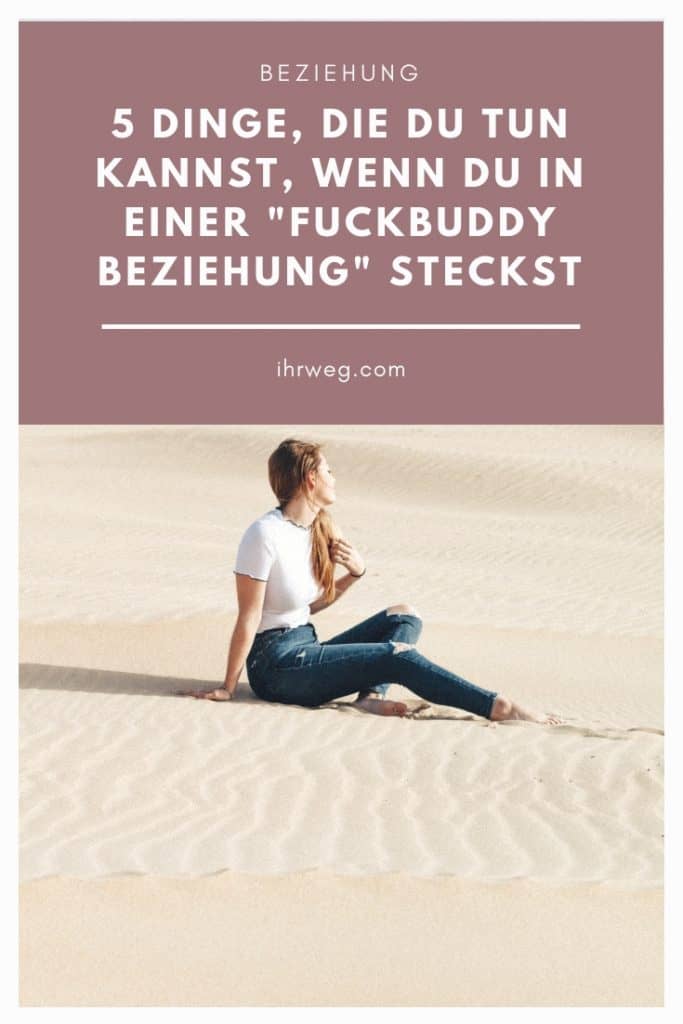 5 Dinge, Die Du Tun Kannst, Wenn Du In Einer “Fuckbuddy Beziehung” Steckst