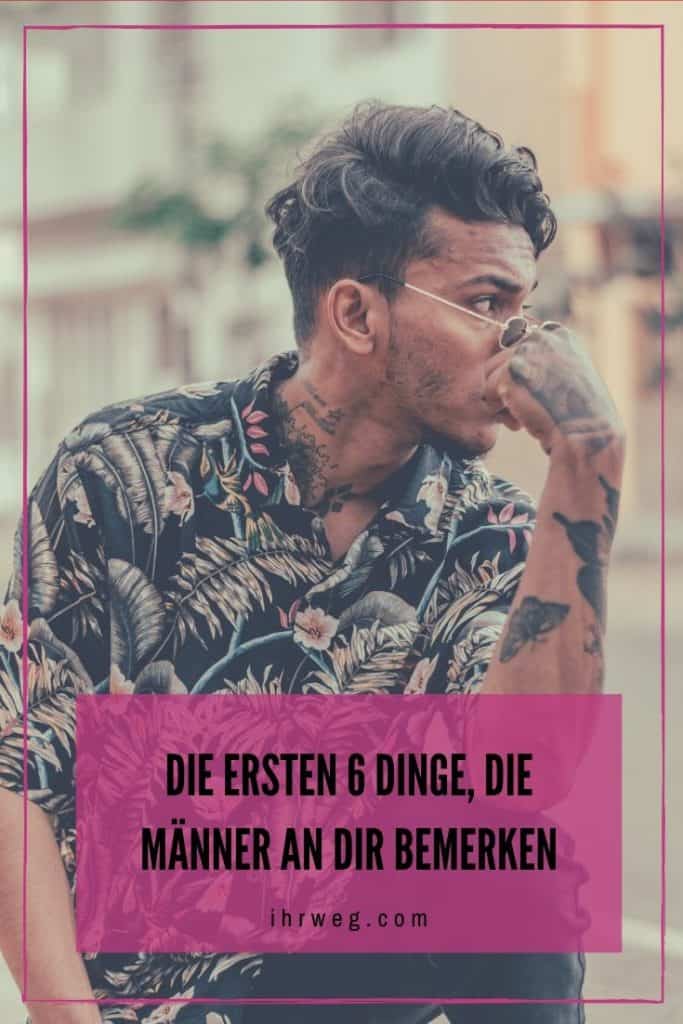 Die Ersten 6 Dinge, Die Männer An Dir Bemerken