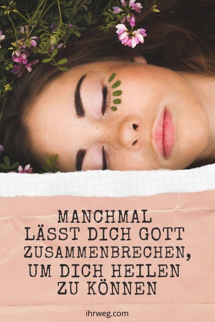 Manchmal Lässt Dich Gott Zusammenbrechen, Um Dich Heilen Zu Können