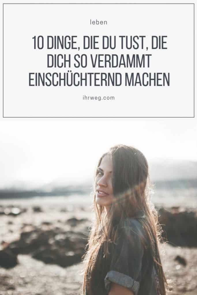 10 Dinge, Die Du Tust, Die Dich So Verdammt Einschüchternd Machen