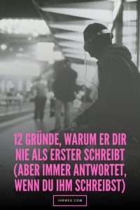 12 Gründe, warum er dir nie als erster schreibt (Aber immer antwortet ...