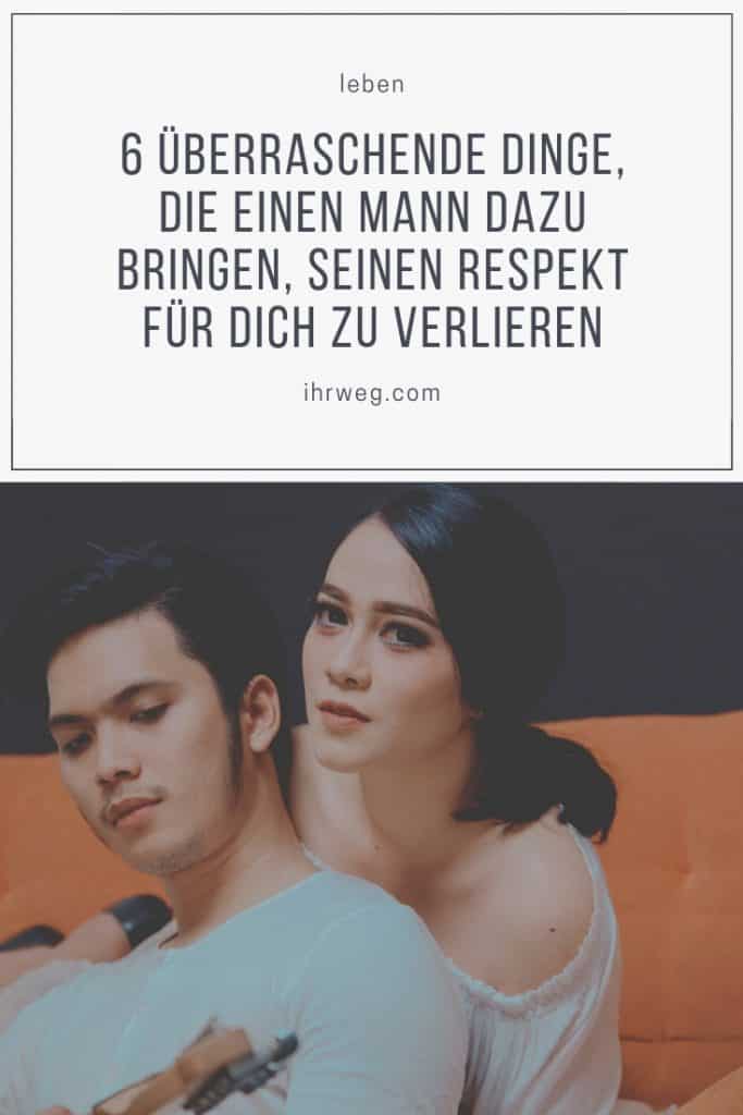 6 Überraschende Dinge, Die Einen Mann Dazu Bringen, Seinen Respekt Für Dich Zu Verlieren