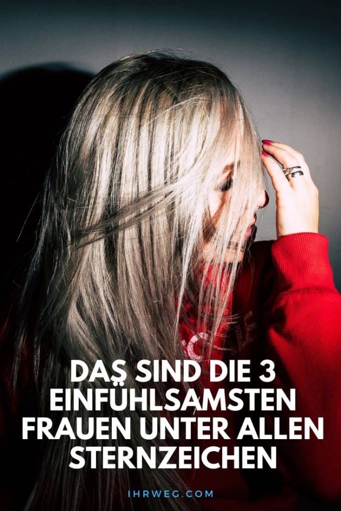 Das Sind Die 3 Einfühlsamsten Frauen Unter Allen Sternzeichen
