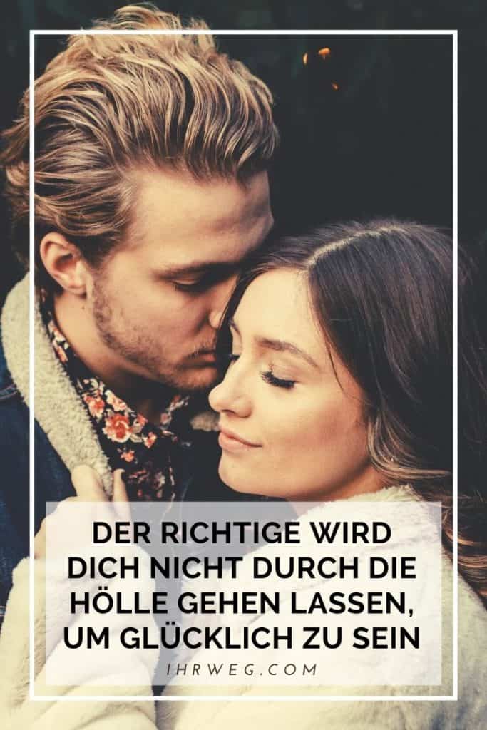Der Richtige Wird Dich Nicht Durch Die Hölle Gehen Lassen, Um Glücklich Zu Sein