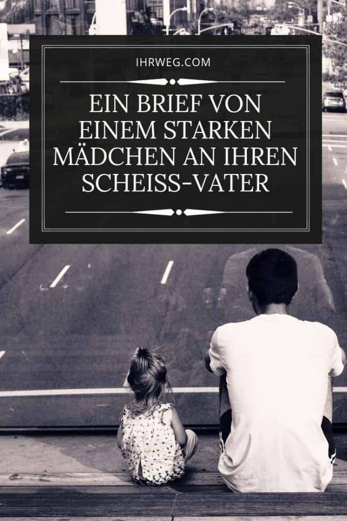 Ein Brief Von Einem Starken Madchen An Ihren Scheiss Vater