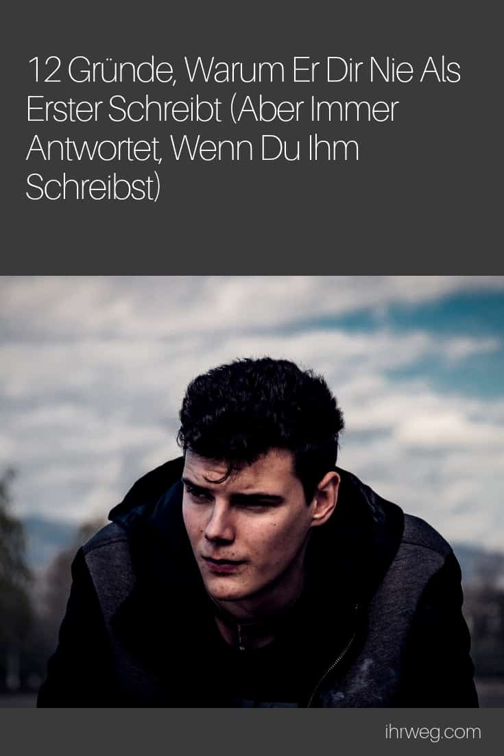 Sie Schreibt Nie Zuerst Antwortet Aber Immer 12 Gründe, Warum Er Dir Nie Als Erster Schreibt (Aber Immer Antwortet