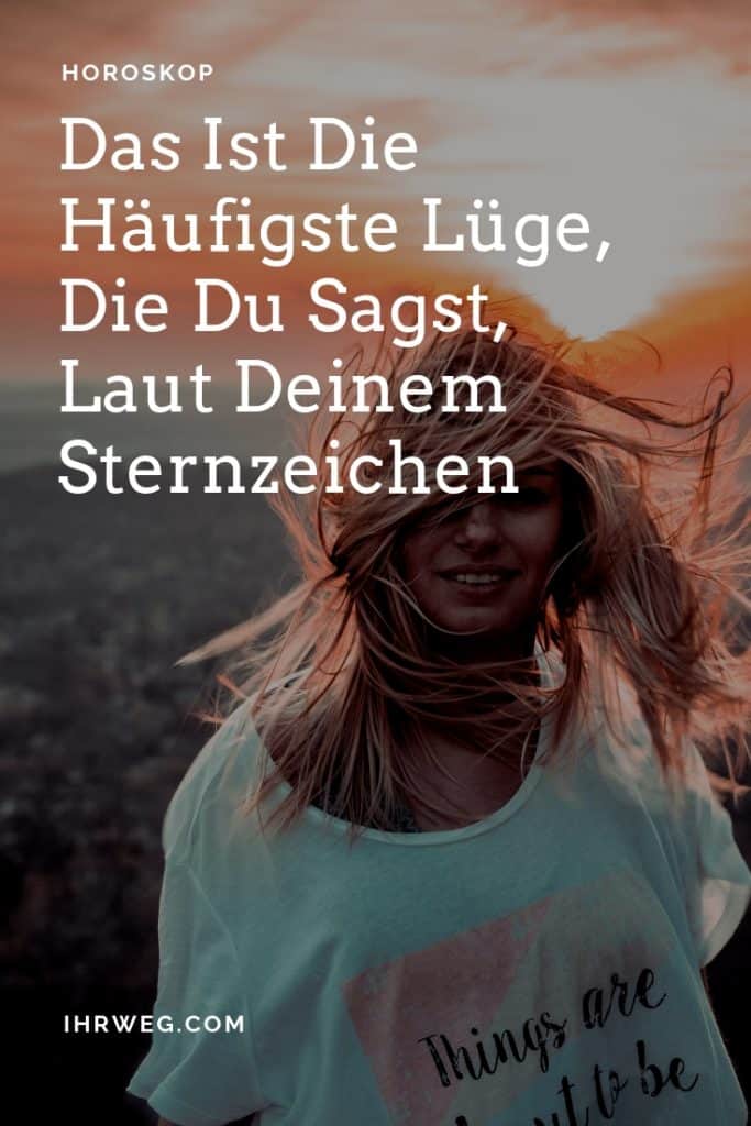 Das Ist Die Häufigste Lüge, Die Du Sagst, Laut Deinem Sternzeichen