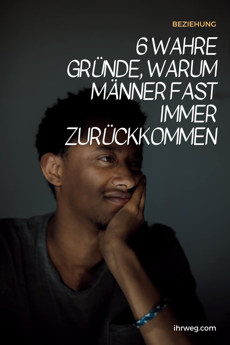6 Wahre Grunde Warum Manner Fast Immer Zuruckkommen