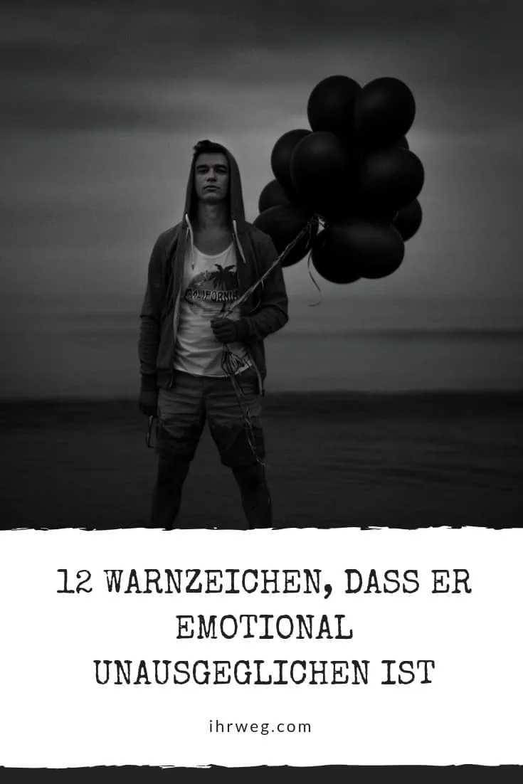 12 Warnzeichen, Dass Er Emotional Unausgeglichen Ist