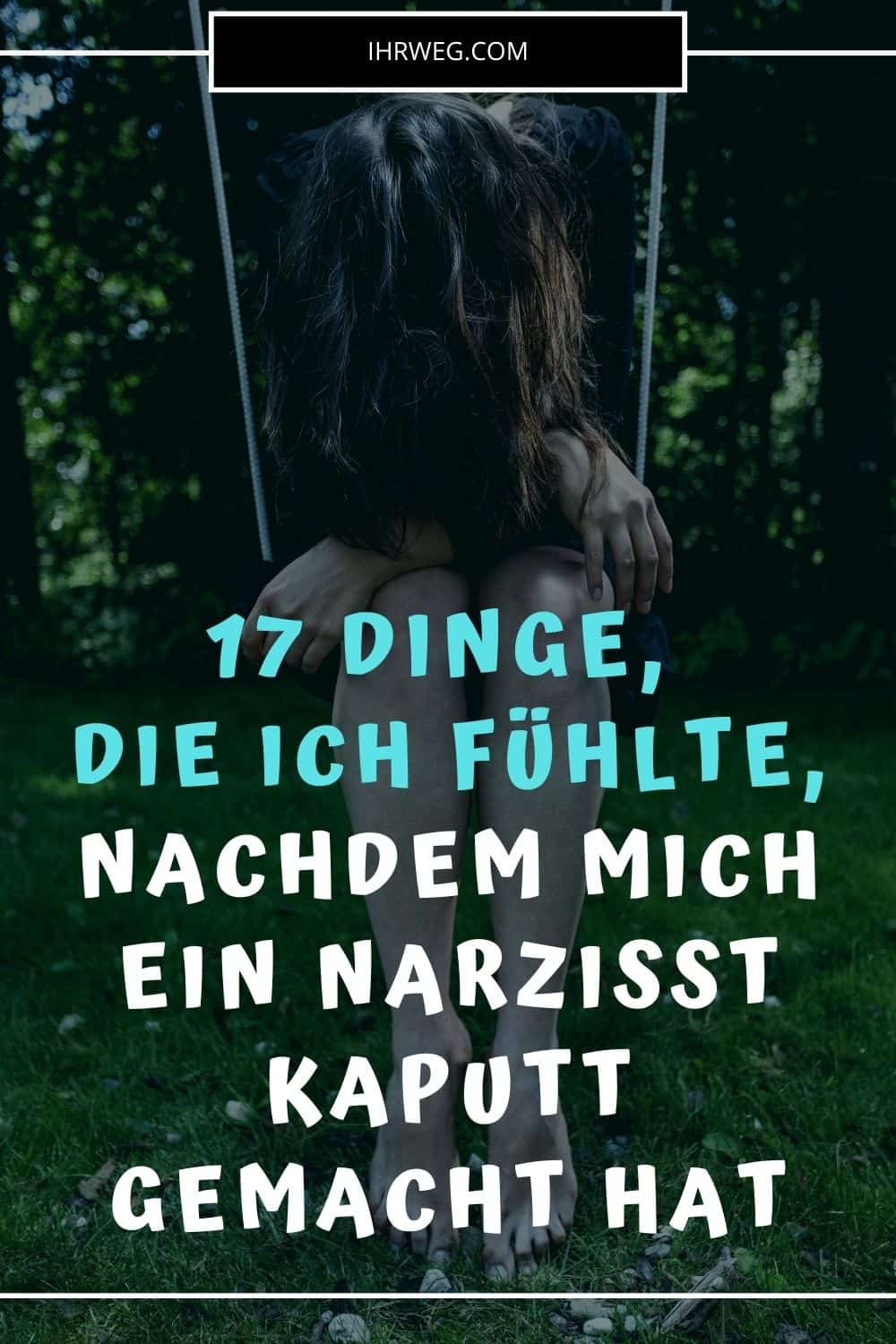 17 Dinge, die ich fühlte, nachdem mich ein Narzisst kaputt gemacht hat