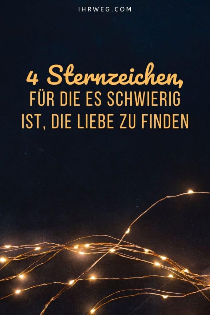 4 Sternzeichen, Für Die Es Schwierig Ist, Die Liebe Zu Finden