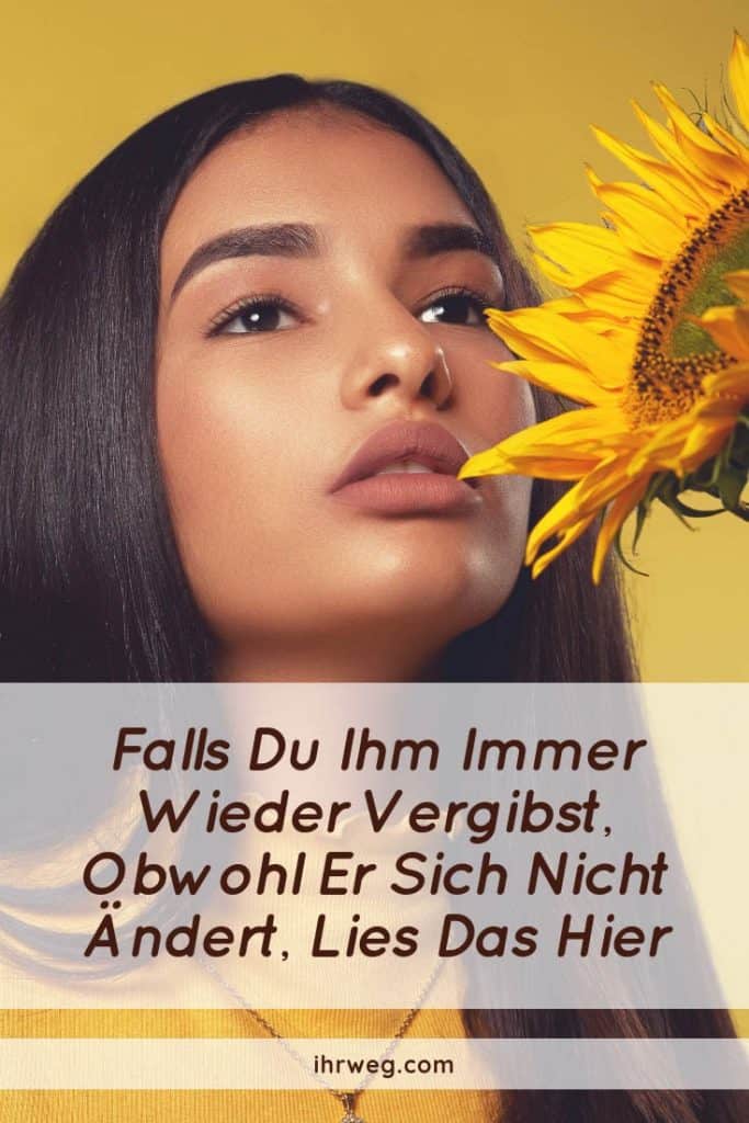 Falls Du Ihm Immer Wieder Vergibst, Obwohl Er Sich Nicht Ändert, Lies Das Hier