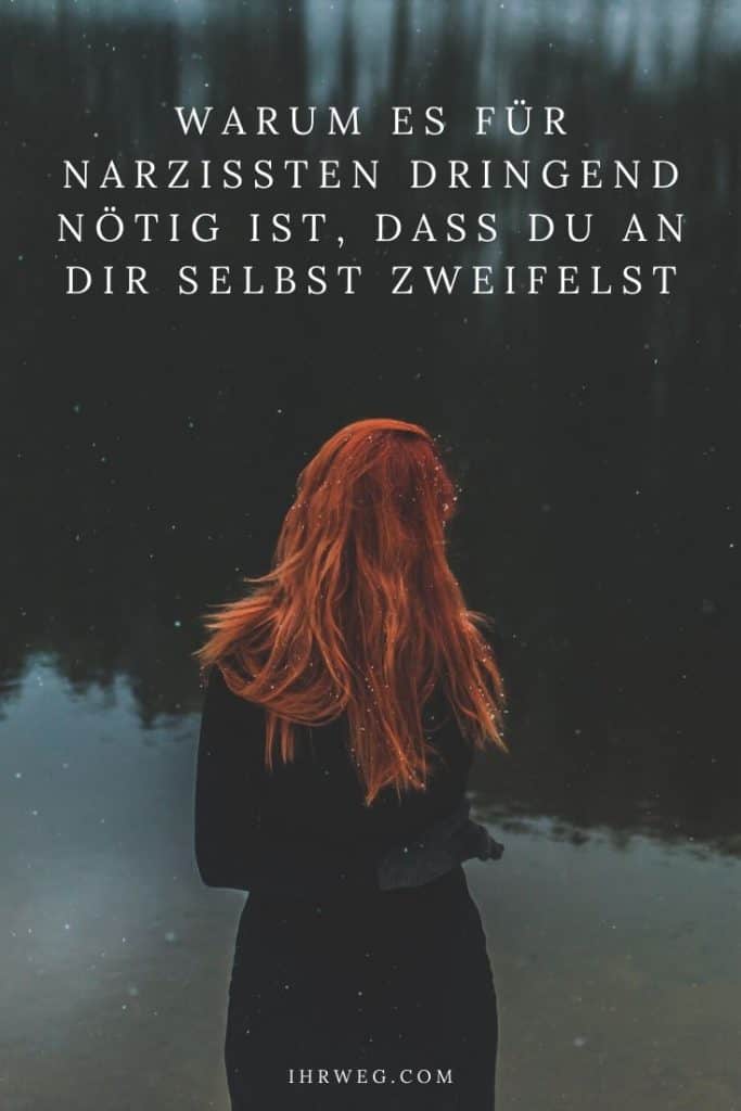 Warum Es Für Narzissten Dringend Nötig Ist, Dass Du An Dir Selbst Zweifelstž