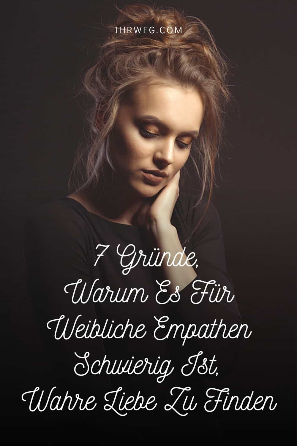 7 Gründe, Warum Es Für Weibliche Empathen Schwierig Ist, Wahre Liebe Zu Finden