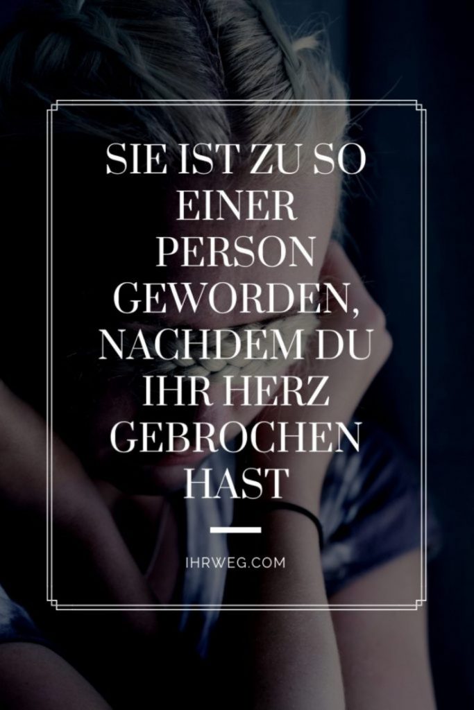 Das wurde aus ihr, nachdem du ihr das Herz gebrochen hast