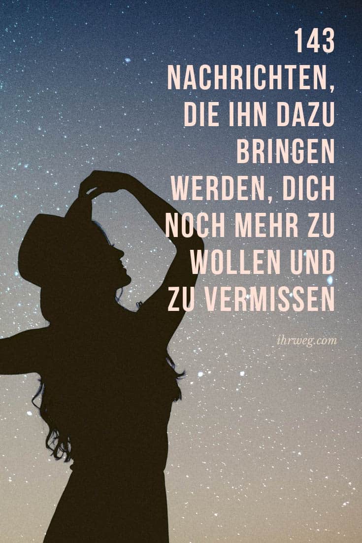 143 Nachrichten, Die Ihn Dazu Bringen Werden, Dich Noch Mehr Zu Wollen Und Zu Vermissen