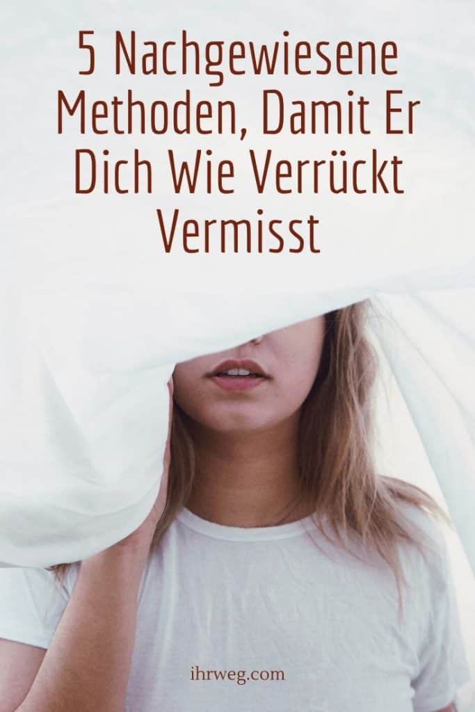 5 Nachgewiesene Methoden, Damit Er Dich Wie Verrückt Vermisst