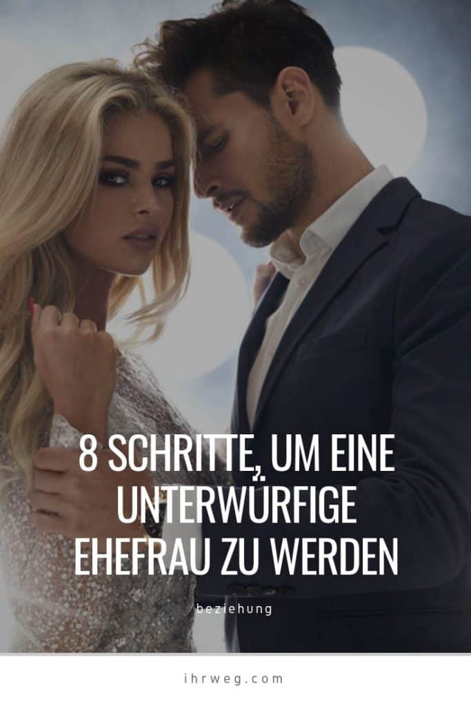 8 Schritte, Um Eine Unterwürfige Ehefrau Zu Werden