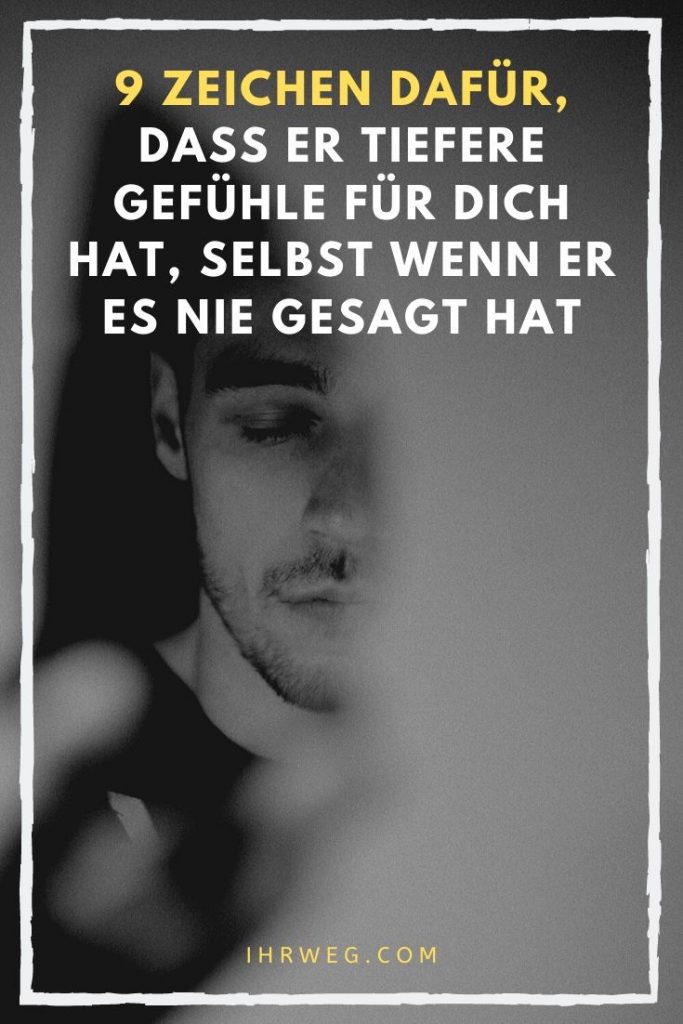 9 Zeichen Dafür, Dass Er Tiefere Gefühle Für Dich Hat, Selbst Wenn Er Es Nie Gesagt Hat