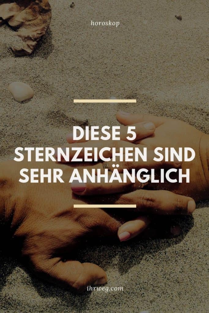 Diese 5 Sternzeichen Sind Sehr Anhänglich