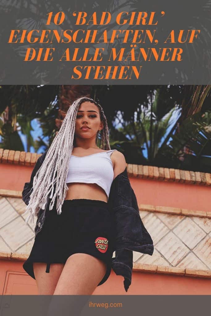 10 ‘Bad Girl’ Eigenschaften, Auf Die Alle Männer Stehen