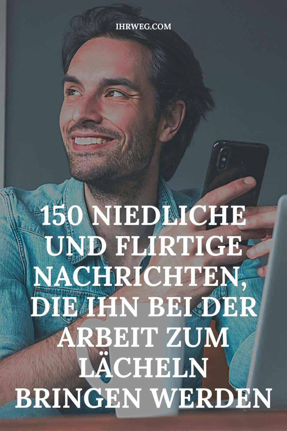 150 Niedliche Und Flirtige Nachrichten, Die Ihn Bei Der Arbeit Zum Lächeln Bringen Werden