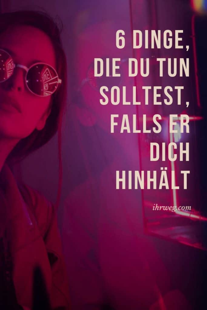 6 Dinge, Die Du Tun Solltest, Falls Er Dich Hinhält