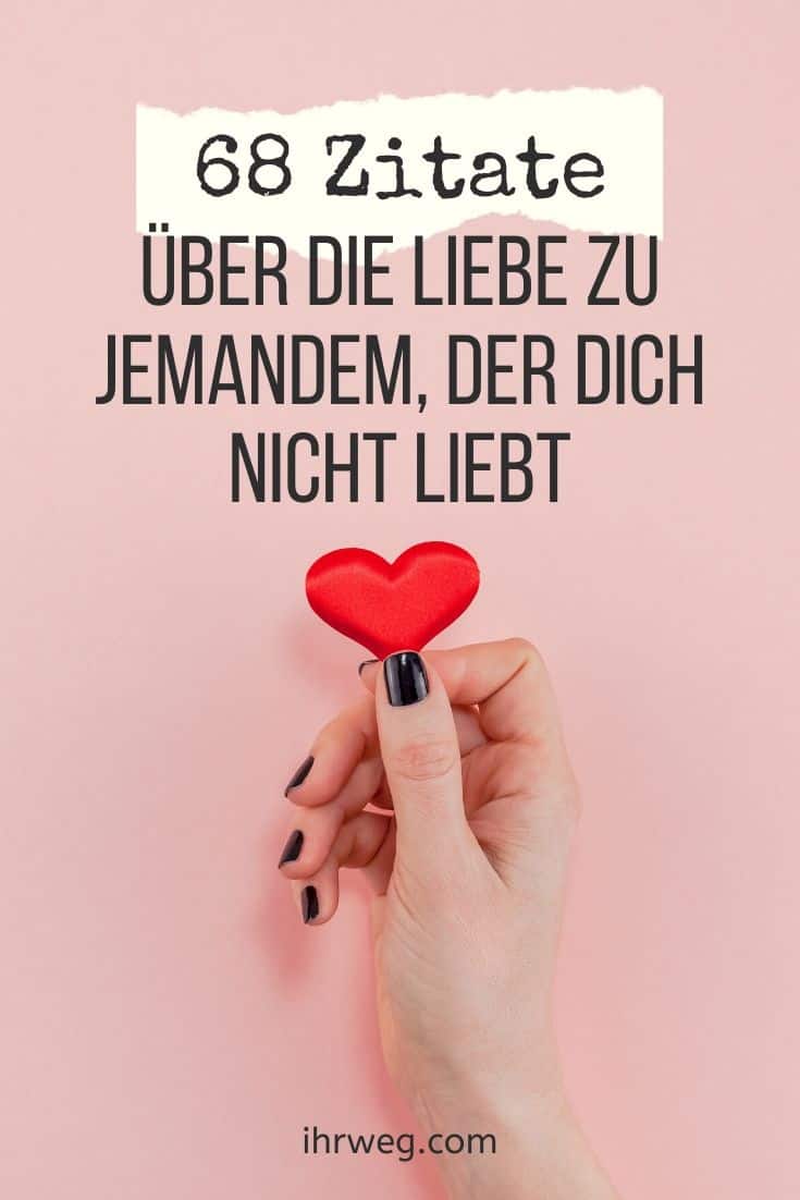 68 Zitate Über Die Liebe Zu Jemandem, Der Dich Nicht Liebt