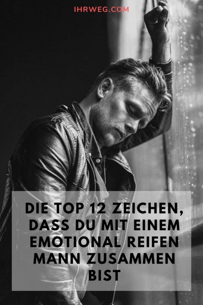 Wie Binde Ich Einen Mann Emotional An Mich Die top 12 Zeichen, dass du mit einem emotional reifen Mann zusammen bist