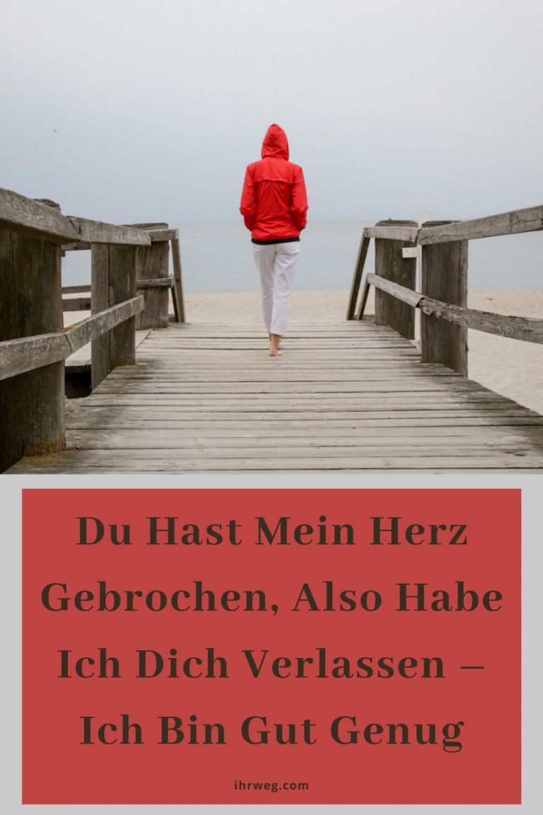 Du hast mein Herz gebrochen, also habe ich dich verlassen ich bin gut