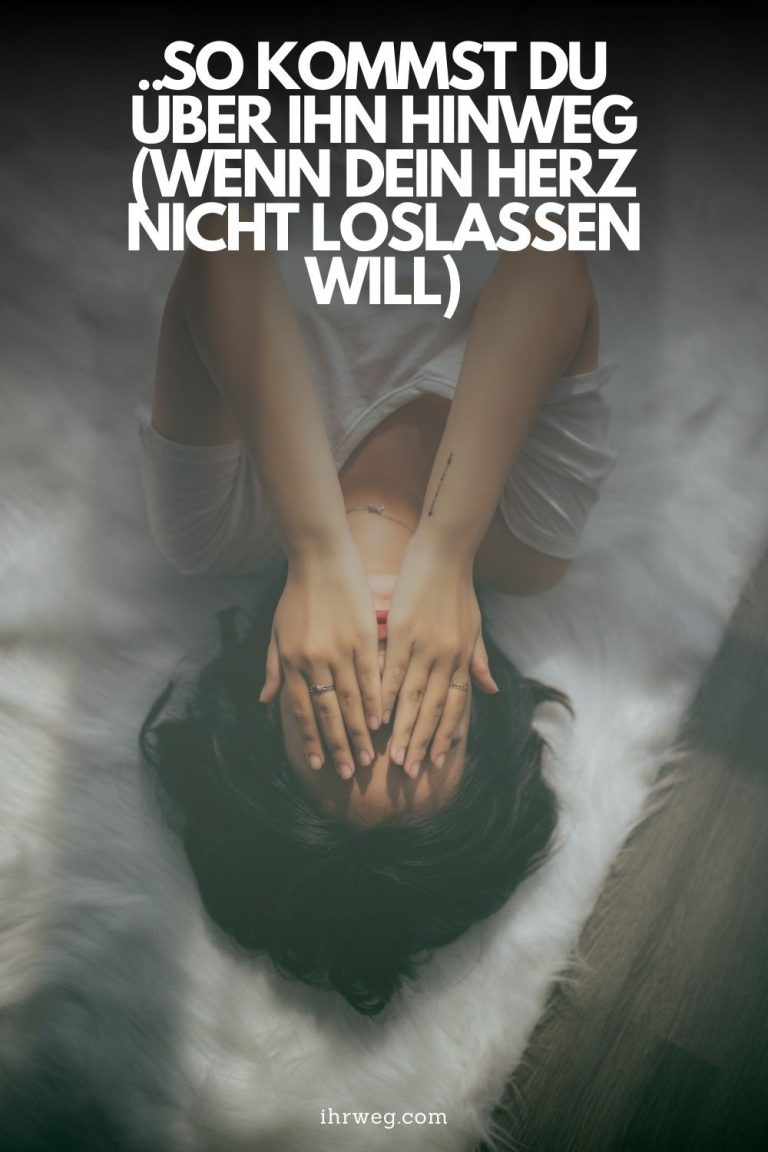 So kommst du über ihn hinweg (Wenn dein Herz nicht loslassen will)