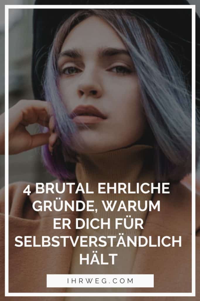 4 Brutal Ehrliche Gründe, Warum Er Dich Für Selbstverständlich Hält
