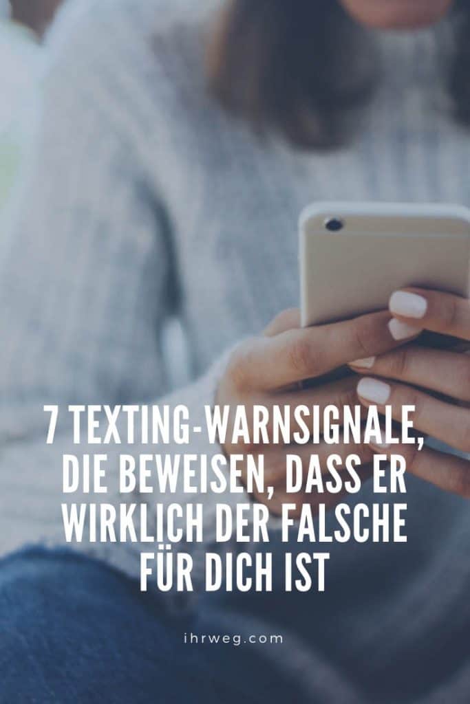 7 Texting-Warnsignale, Die Beweisen, Dass Er Wirklich Der Falsche Für Dich Ist