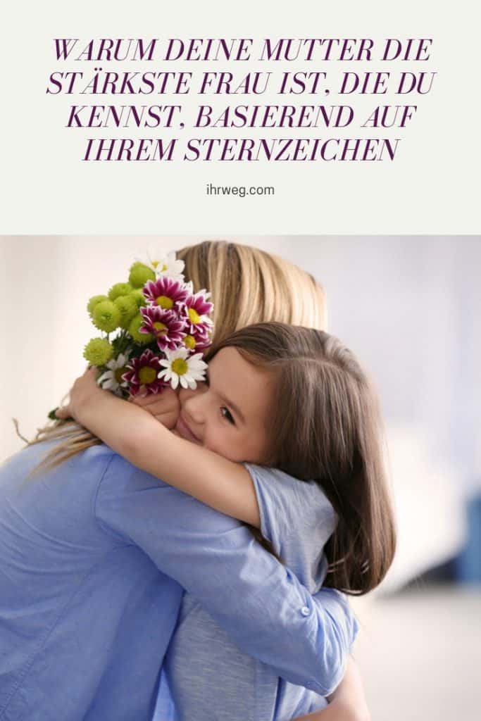 Warum Deine Mutter Die Stärkste Frau Ist, Die Du Kennst, Basierend Auf Ihrem Sternzeichen