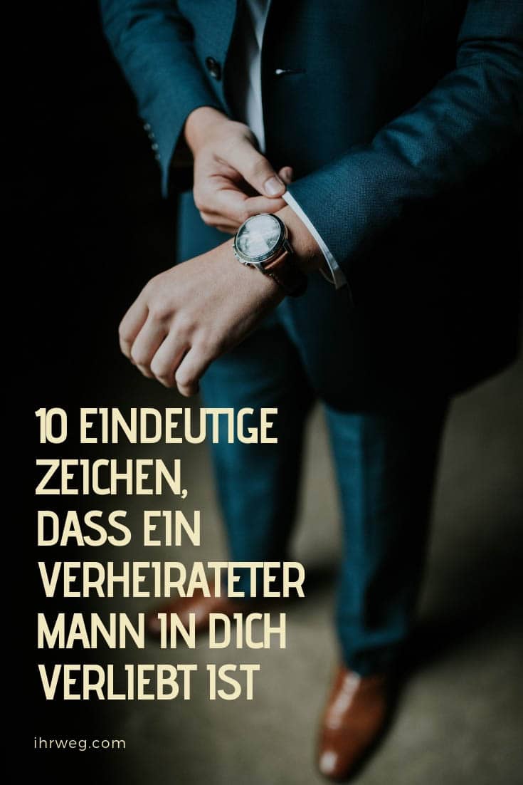 10 Eindeutige Zeichen Dass Ein Verheirateter Mann In Dich