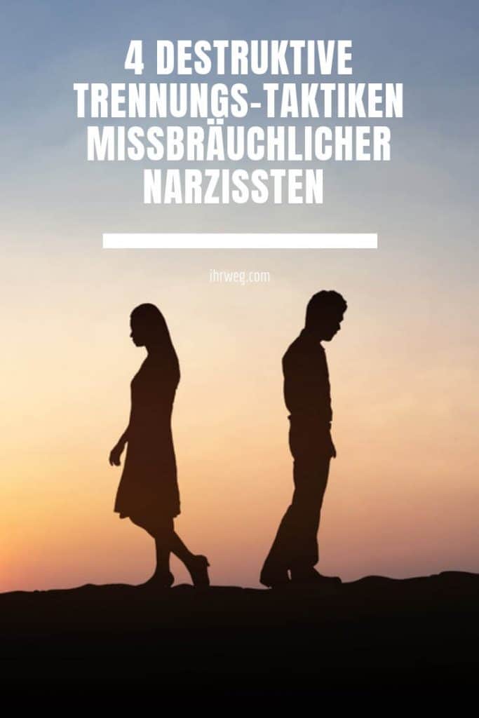 4 Destruktive Trennungs-Taktiken Missbräuchlicher Narzissten