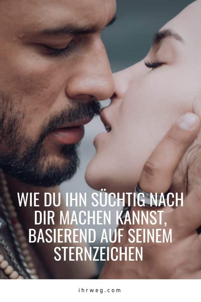 Wie Du Ihn Süchtig Nach Dir Machen Kannst, Basierend Auf Seinem Sternzeichen