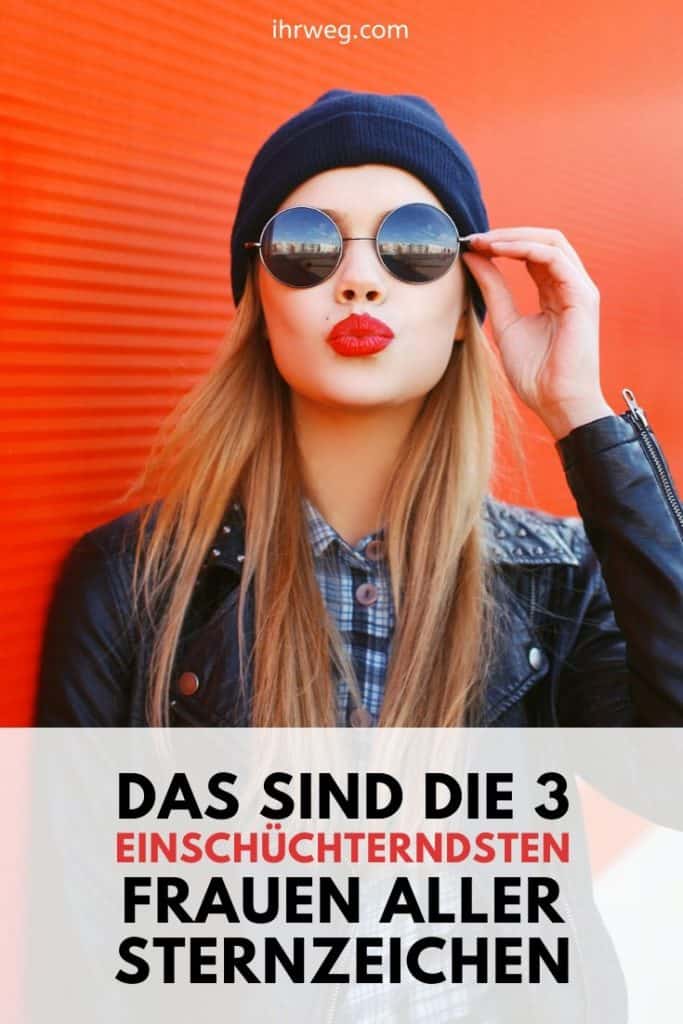 Das Sind Die 3 Einschüchterndsten Frauen Aller Sternzeichen